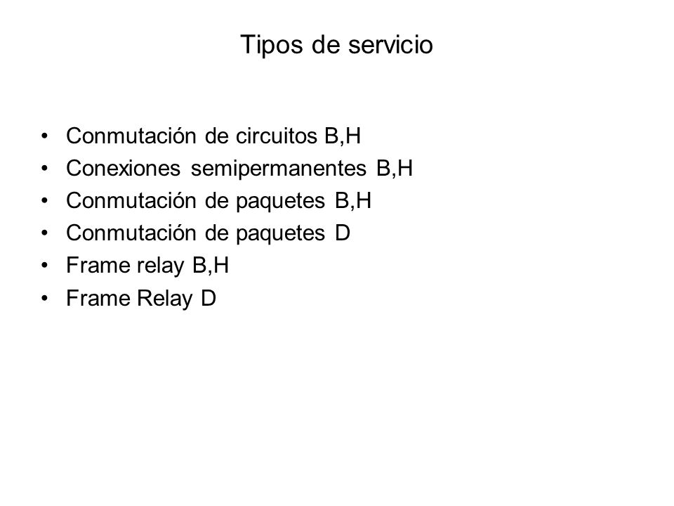 Tipos de servicio Conmutación de circuitos B,H