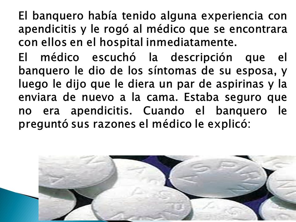 El banquero había tenido alguna experiencia con apendicitis y le rogó al médico que se encontrara con ellos en el hospital inmediatamente.