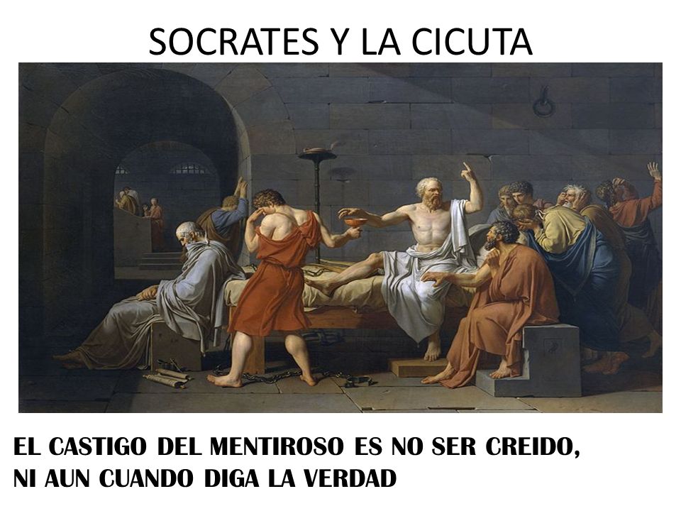 SOCRATES Y LA CICUTA EL CASTIGO DEL MENTIROSO ES NO SER CREIDO,