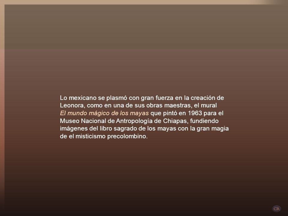 Lo mexicano se plasmó con gran fuerza en la creación de Leonora, como en una de sus obras maestras, el mural