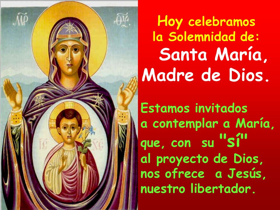 Hoy celebramos la Solemnidad de: Santa María, Madre de Dios.