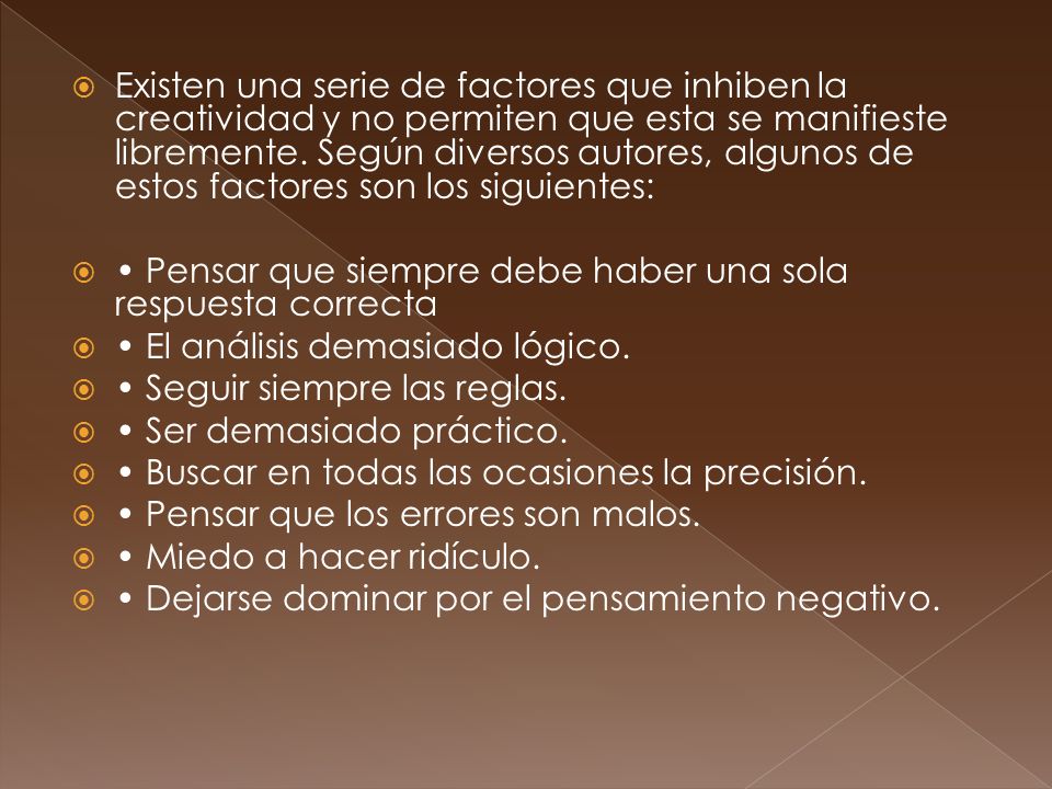 Existen una serie de factores que inhiben la creatividad y no permiten que esta se manifieste libremente. Según diversos autores, algunos de estos factores son los siguientes: