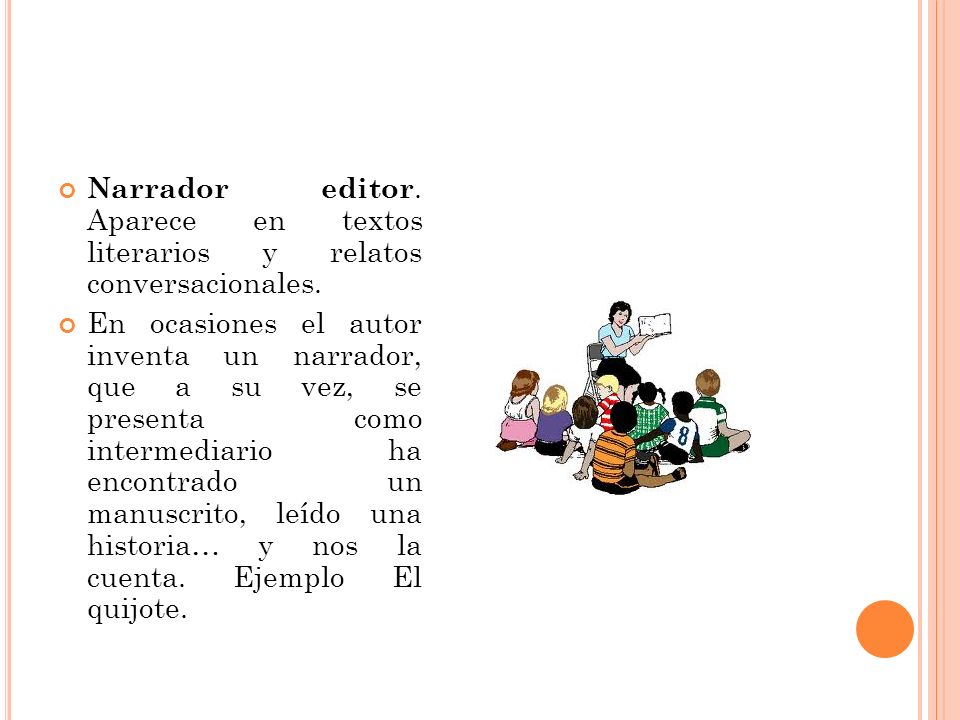 Narrador editor. Aparece en textos literarios y relatos conversacionales.