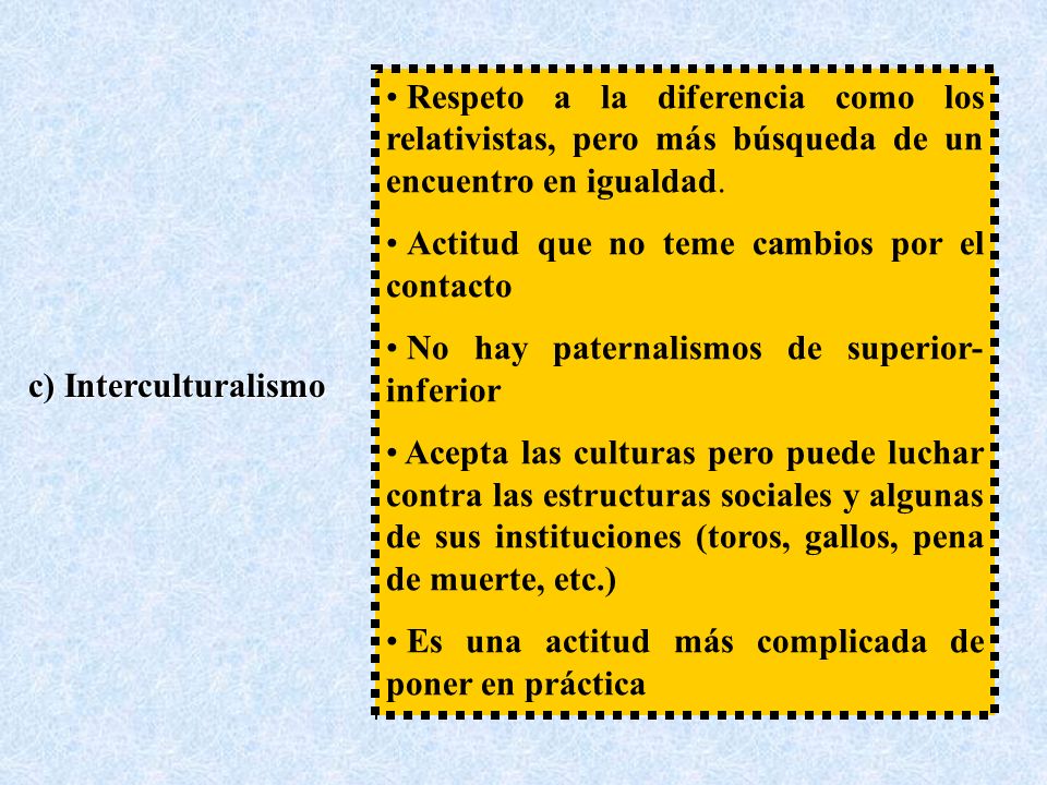 Respeto a la diferencia como los relativistas, pero más búsqueda de un encuentro en igualdad.
