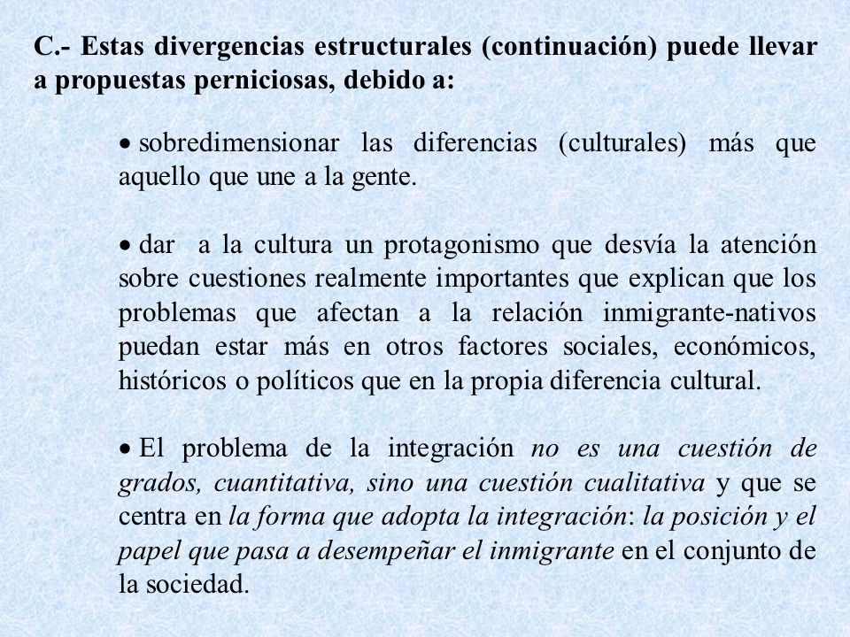 C.- Estas divergencias estructurales (continuación) puede llevar a propuestas perniciosas, debido a: