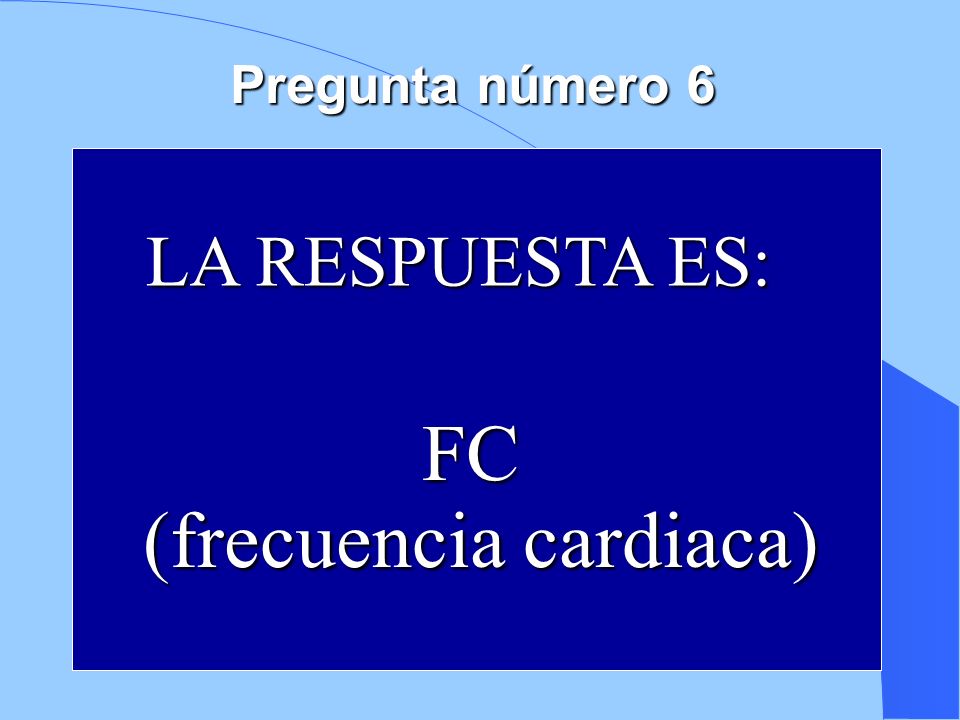 FC (frecuencia cardiaca) LA RESPUESTA ES: