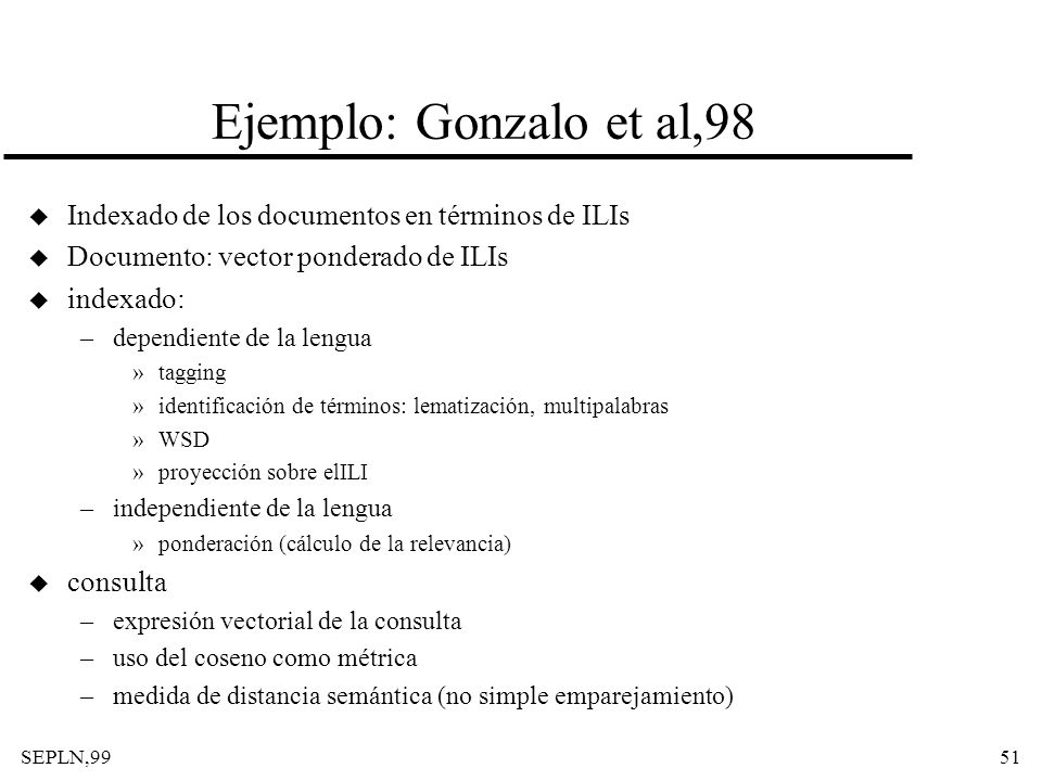 Ejemplo: Gonzalo et al,98 Indexado de los documentos en términos de ILIs. Documento: vector ponderado de ILIs.