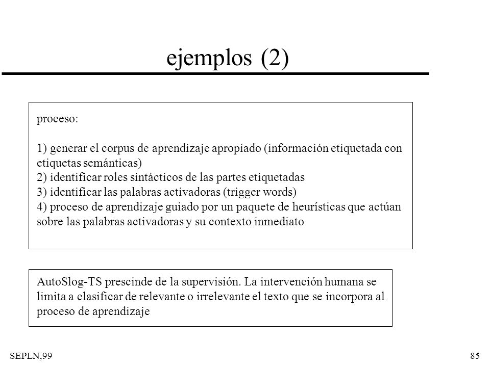 ejemplos (2) proceso: 1) generar el corpus de aprendizaje apropiado (información etiquetada con. etiquetas semánticas)