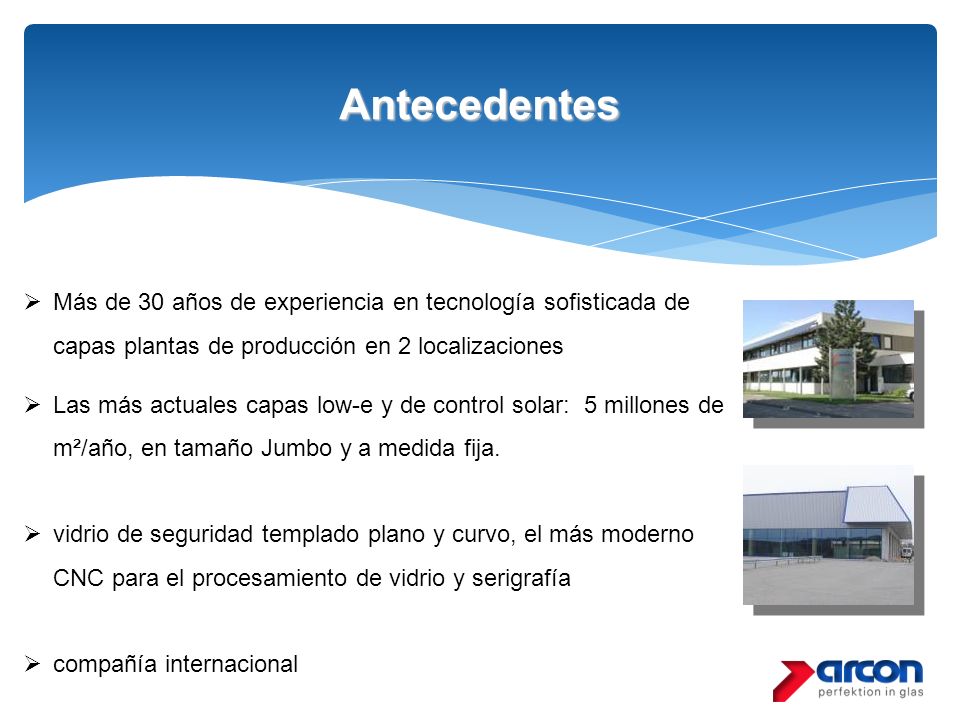 Antecedentes Más de 30 años de experiencia en tecnología sofisticada de capas plantas de producción en 2 localizaciones.