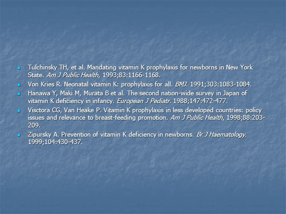 Tulchinsky TH, et al. Mandating vitamin K prophylaxis for newborns in New York State. Am J Public Health, 1993;83: