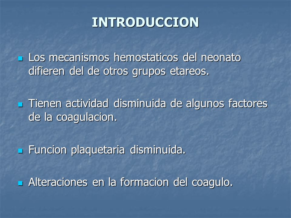 INTRODUCCION Los mecanismos hemostaticos del neonato difieren del de otros grupos etareos.