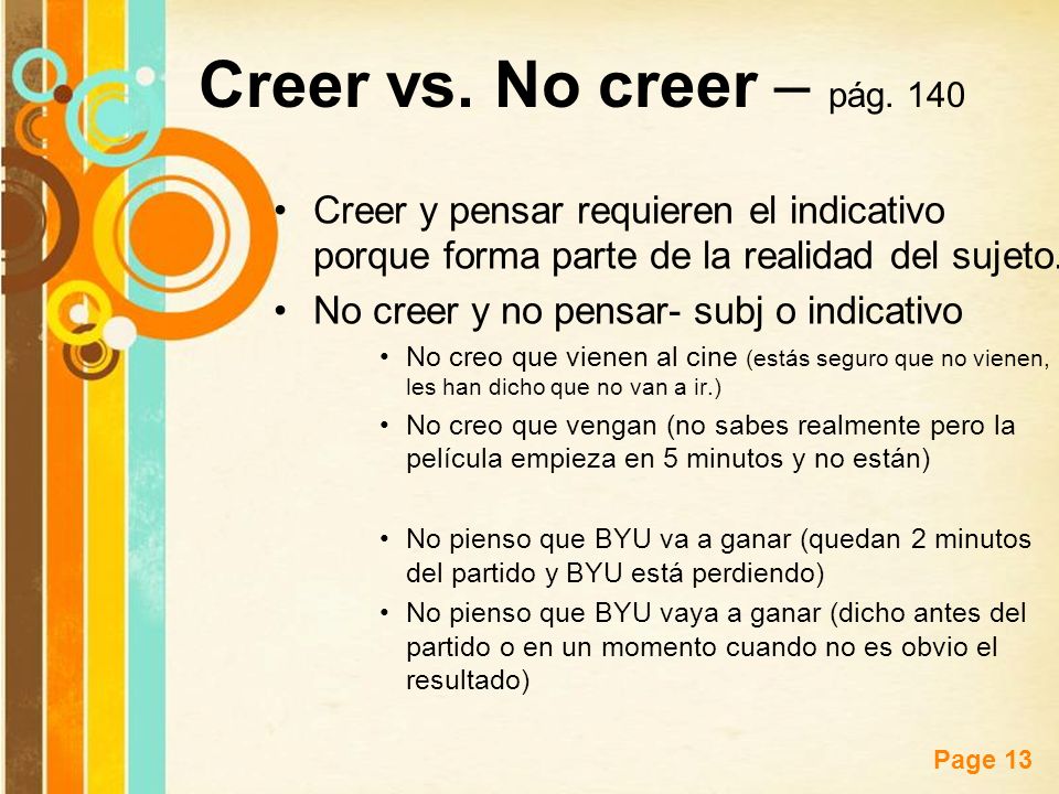 Creer vs. No creer – pág. 140 Creer y pensar requieren el indicativo porque forma parte de la realidad del sujeto.
