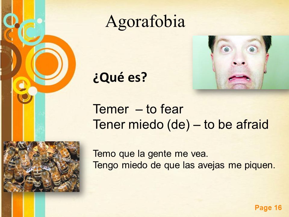 Agorafobia ¿Qué es Temer – to fear Tener miedo (de) – to be afraid
