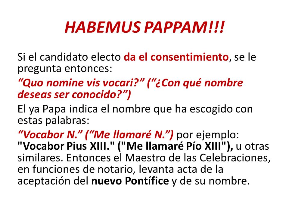 HABEMUS PAPPAM!!! Si el candidato electo da el consentimiento, se le pregunta entonces: