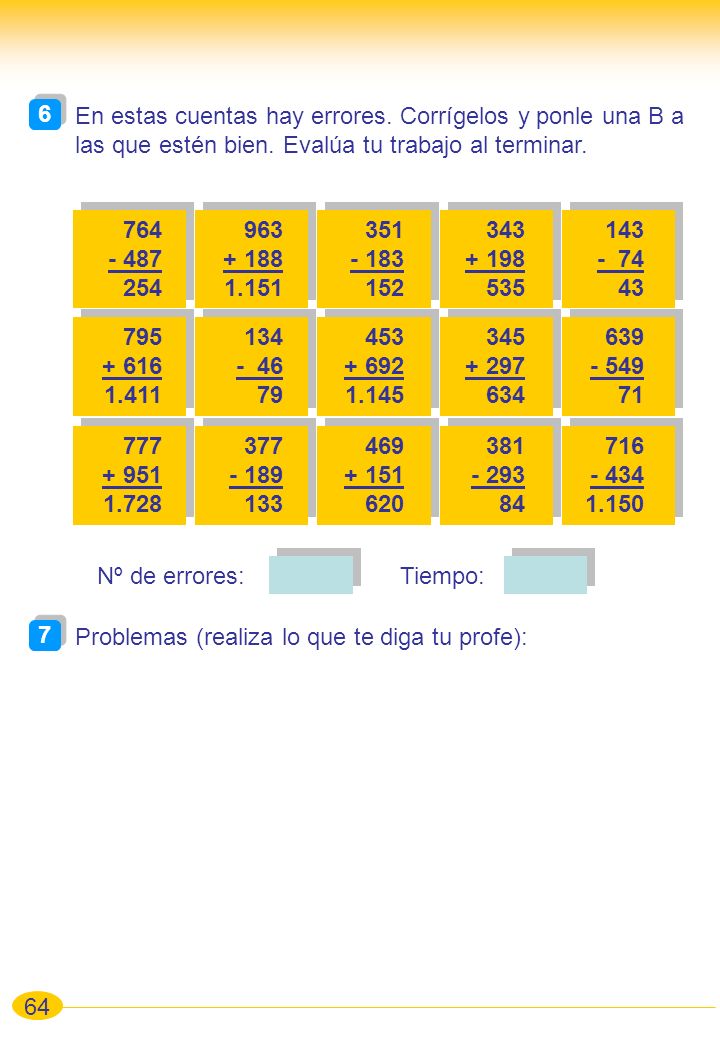 6 En estas cuentas hay errores. Corrígelos y ponle una B a las que estén bien. Evalúa tu trabajo al terminar.