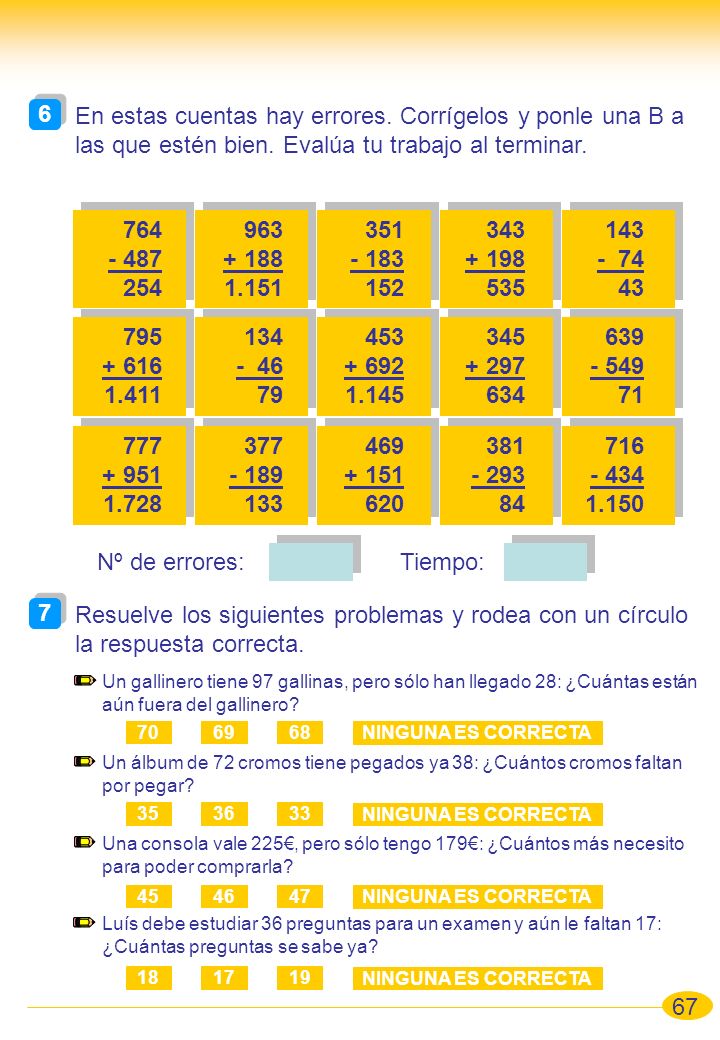 6 En estas cuentas hay errores. Corrígelos y ponle una B a las que estén bien. Evalúa tu trabajo al terminar.