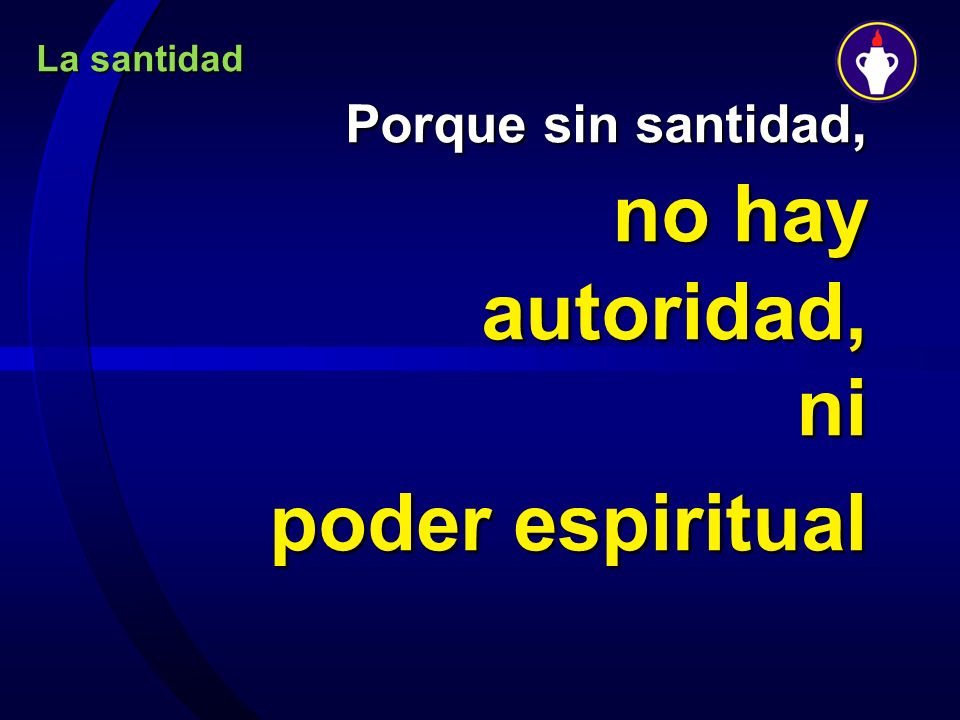 Porque sin santidad, no hay autoridad, ni poder espiritual
