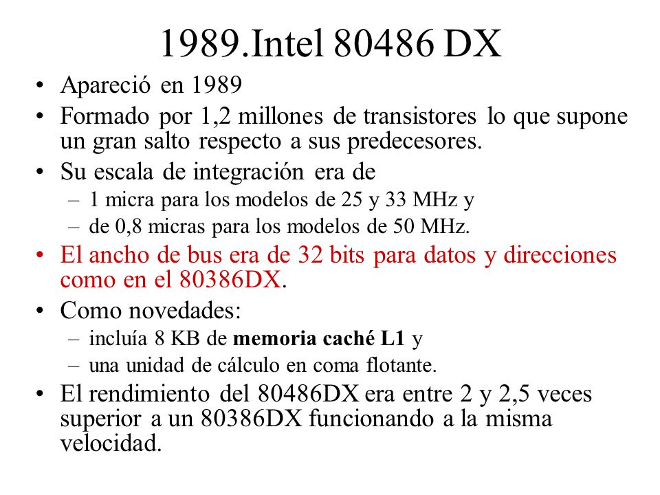 1989.Intel DX Apareció en Formado por 1,2 millones de transistores lo que supone un gran salto respecto a sus predecesores.