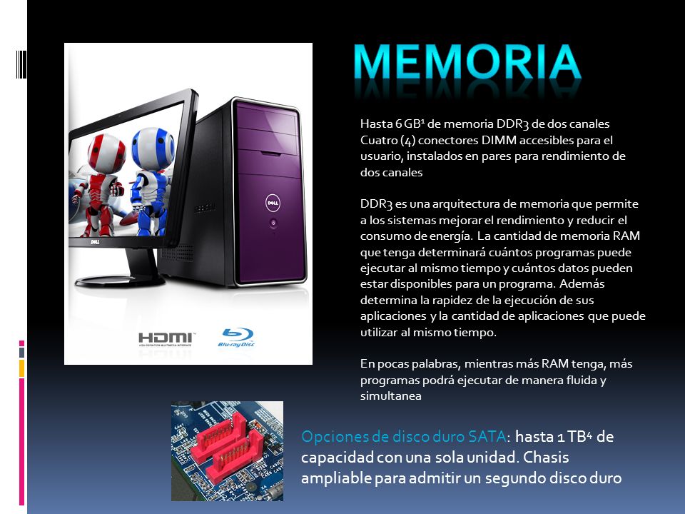 memoria Hasta 6 GB1 de memoria DDR3 de dos canales.