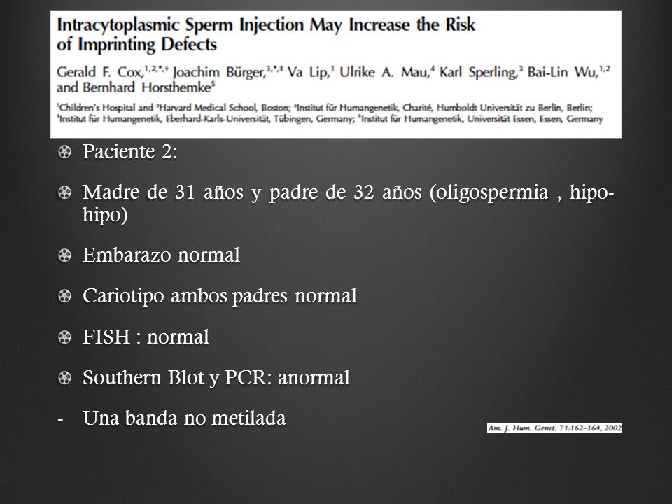 Paciente 2: Madre de 31 años y padre de 32 años (oligospermia , hipo- hipo) Embarazo normal. Cariotipo ambos padres normal.