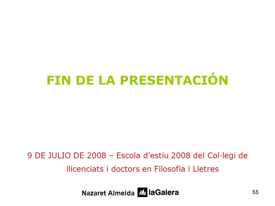 FIN DE LA PRESENTACIÓN 9 DE JULIO DE 2008 – Escola d’estiu 2008 del Col·legi de llicenciats i doctors en Filosofia i Lletres.