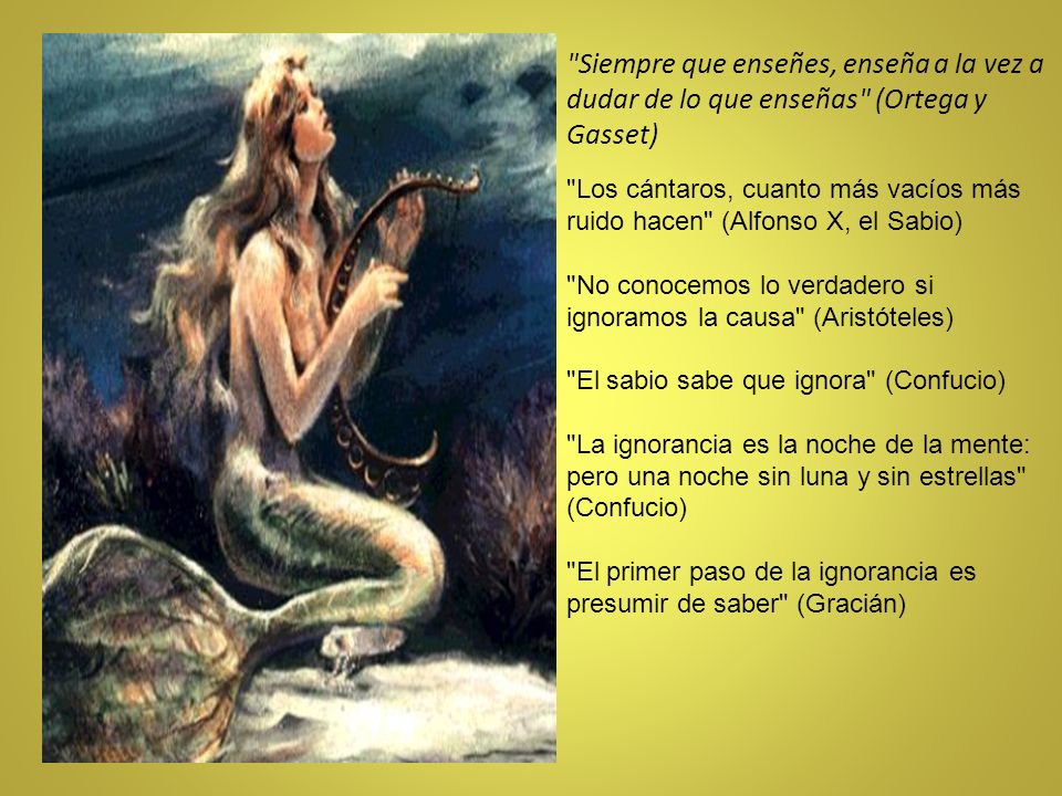Siempre que enseñes, enseña a la vez a dudar de lo que enseñas (Ortega y Gasset)