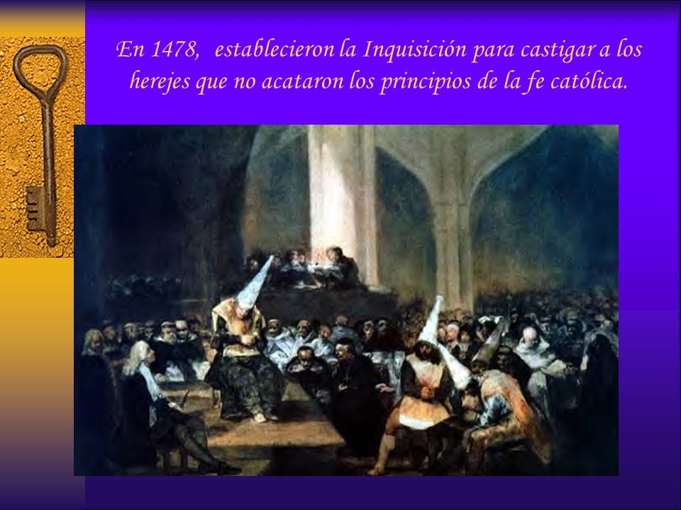 En 1478, establecieron la Inquisición para castigar a los herejes que no acataron los principios de la fe católica.