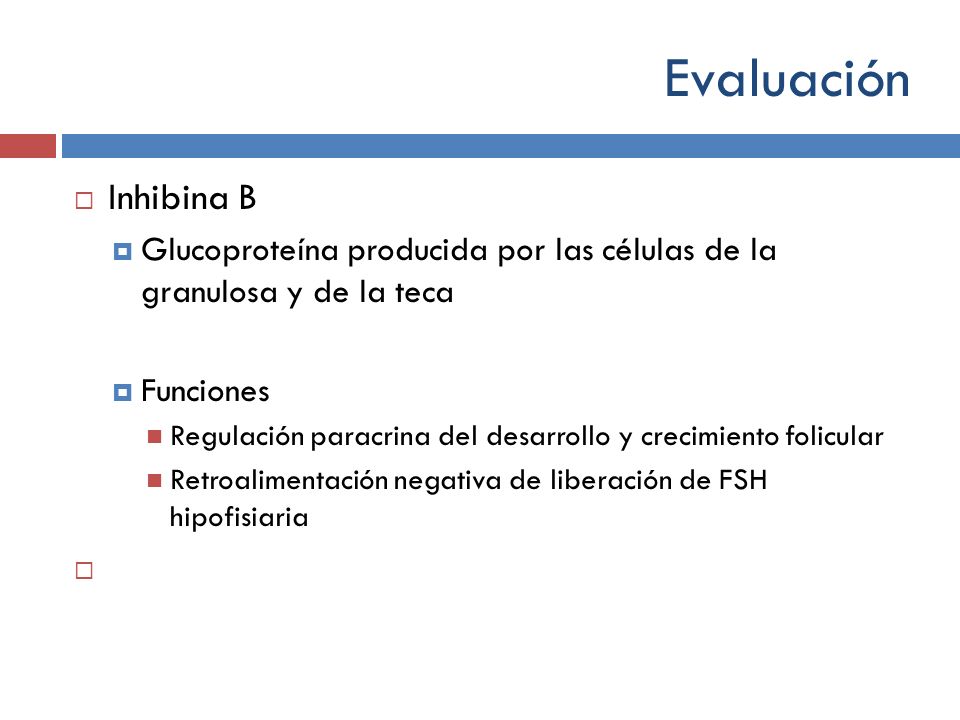 Evaluación Inhibina B. Glucoproteína producida por las células de la granulosa y de la teca. Funciones.