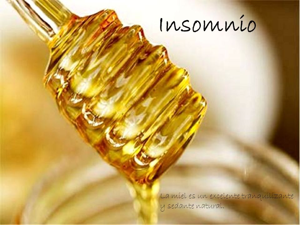 Insomnio La miel es un excelente tranquilizante y sedante natural.