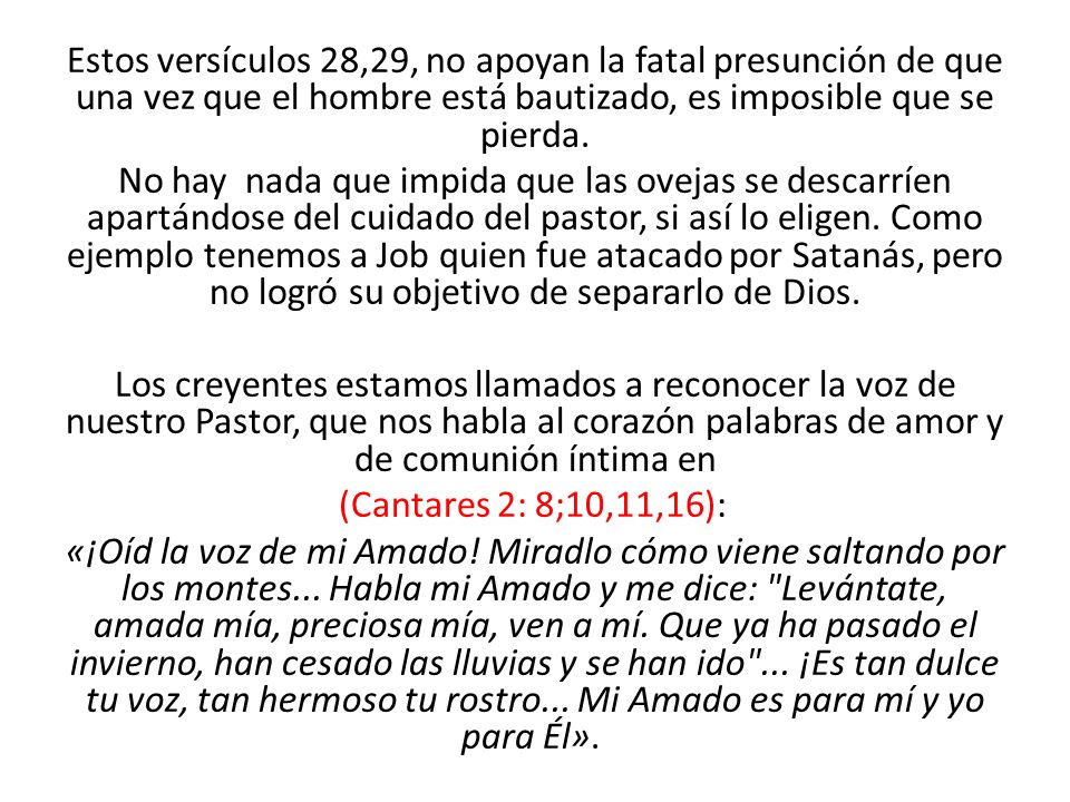 Estos versículos 28,29, no apoyan la fatal presunción de que una vez que el hombre está bautizado, es imposible que se pierda.