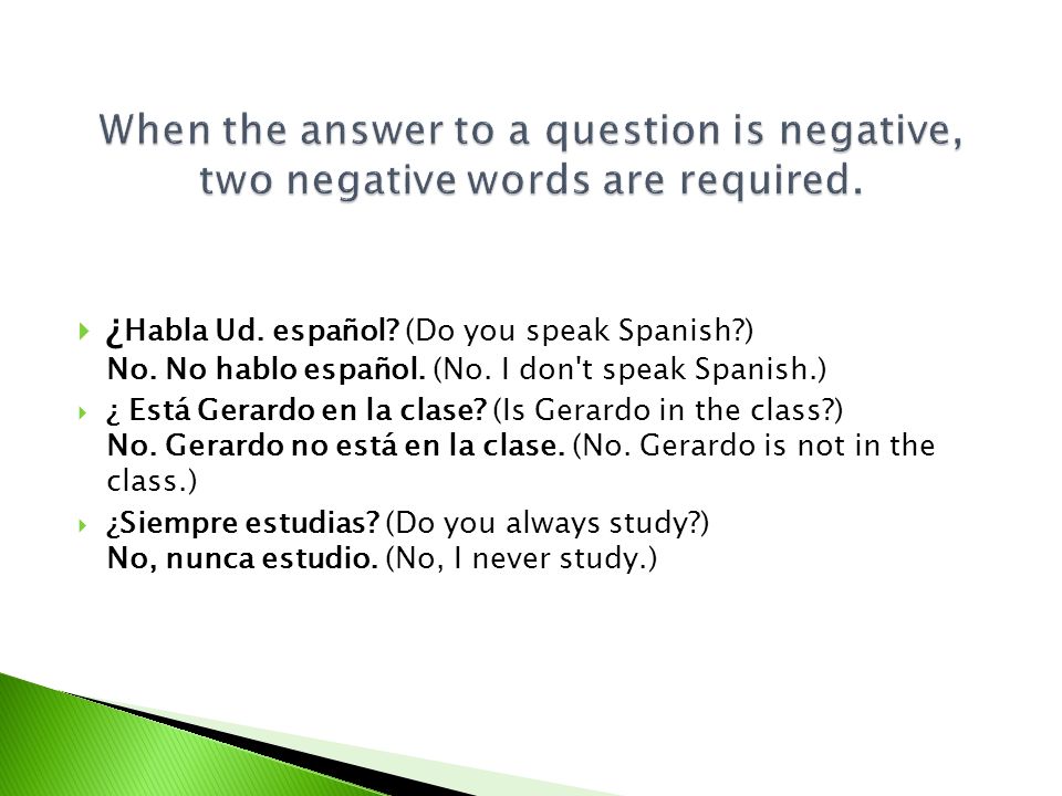 When the answer to a question is negative, two negative words are required.