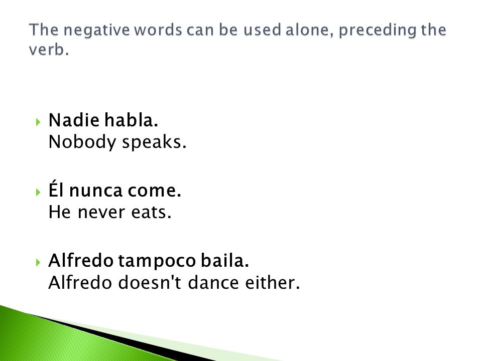 The negative words can be used alone, preceding the verb.