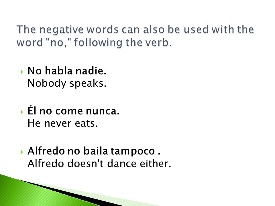 The negative words can also be used with the word no, following the verb.