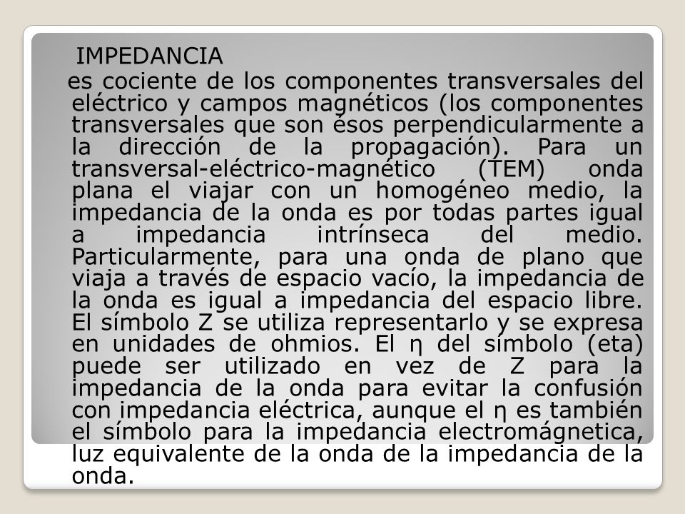 IMPEDANCIA es cociente de los componentes transversales del eléctrico y campos magnéticos (los componentes transversales que son ésos perpendicularmente a la dirección de la propagación).