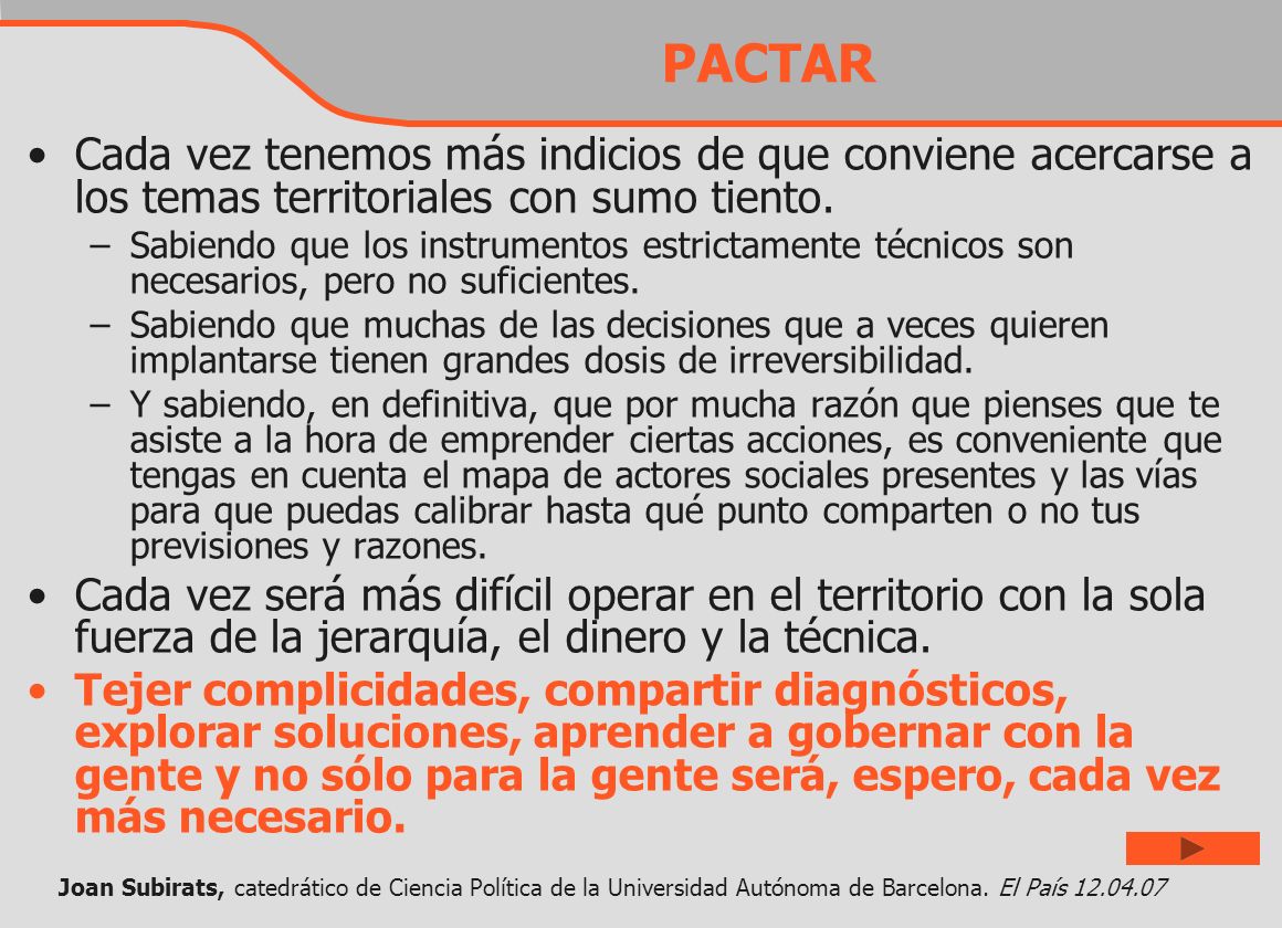 PACTAR Cada vez tenemos más indicios de que conviene acercarse a los temas territoriales con sumo tiento.