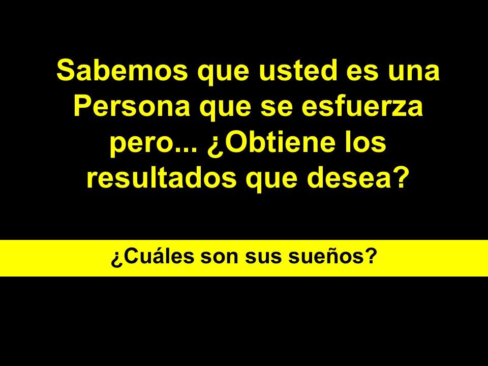 Sabemos que usted es una Persona que se esfuerza pero
