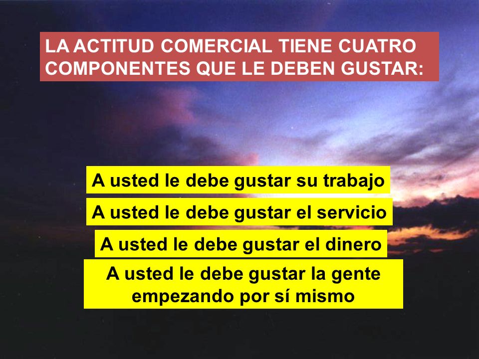 LA ACTITUD COMERCIAL TIENE CUATRO COMPONENTES QUE LE DEBEN GUSTAR: