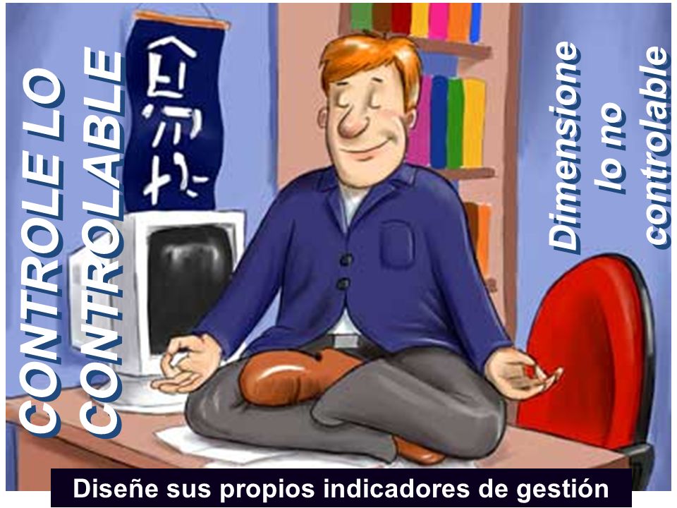 Dimensione lo no controlable Diseñe sus propios indicadores de gestión