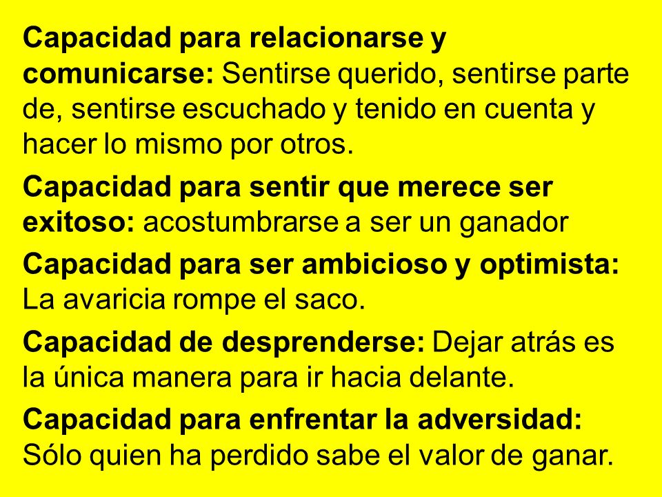 Capacidad para relacionarse y comunicarse: Sentirse querido, sentirse parte de, sentirse escuchado y tenido en cuenta y hacer lo mismo por otros.