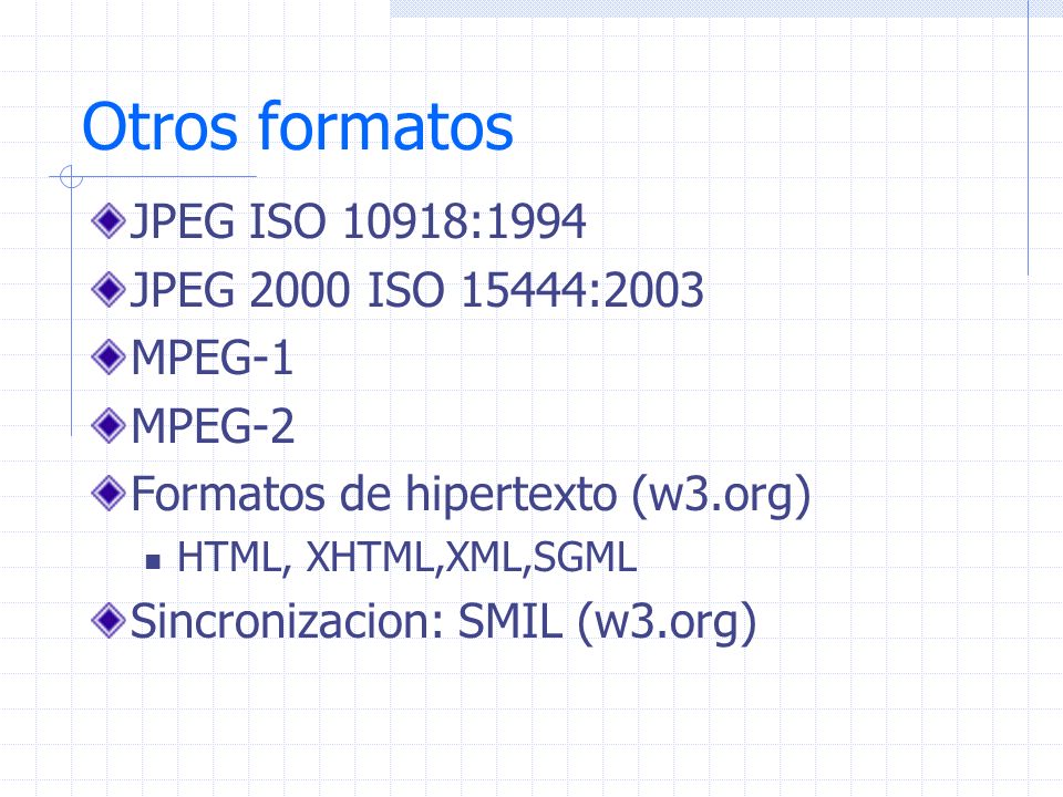 Otros formatos JPEG ISO 10918:1994 JPEG 2000 ISO 15444:2003 MPEG-1
