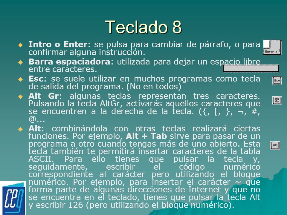 Teclado 8 Intro o Enter: se pulsa para cambiar de párrafo, o para confirmar alguna instrucción.
