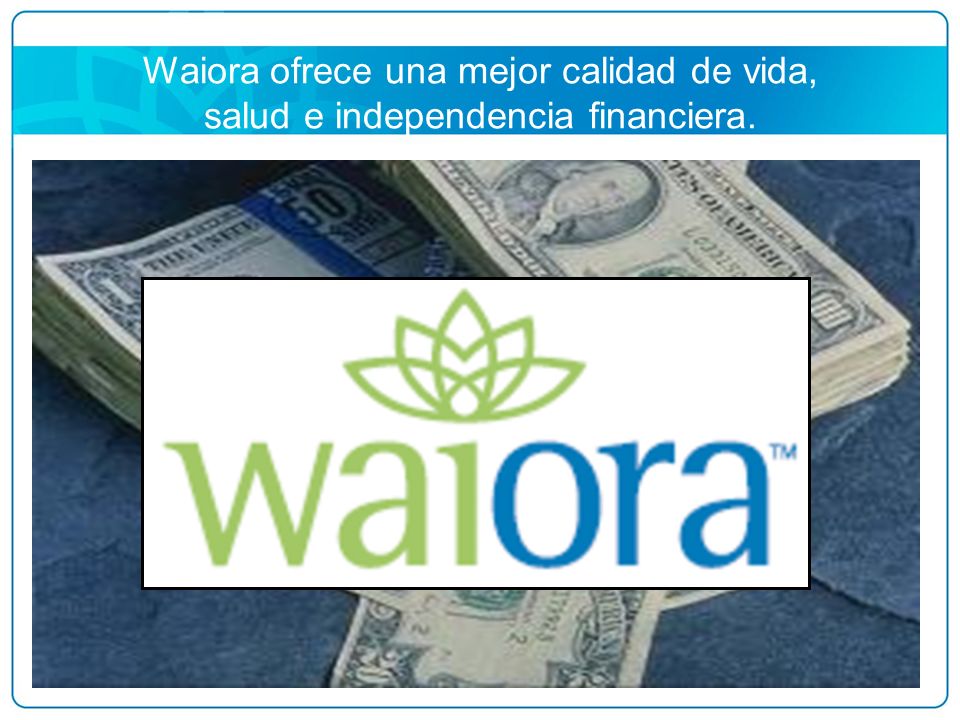 Waiora ofrece una mejor calidad de vida, salud e independencia financiera.