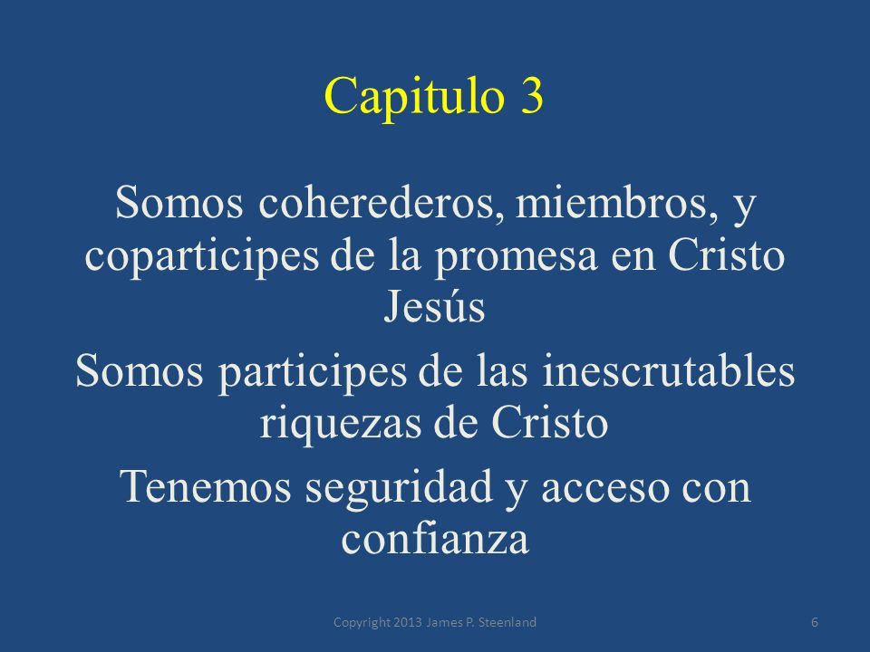 Capitulo 3 Somos coherederos, miembros, y coparticipes de la promesa en Cristo Jesús. Somos participes de las inescrutables riquezas de Cristo.