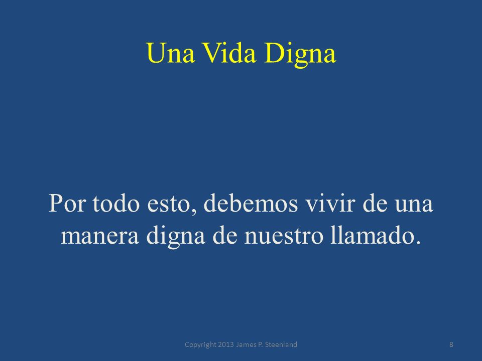 Por todo esto, debemos vivir de una manera digna de nuestro llamado.
