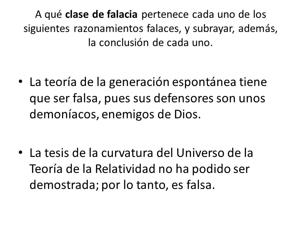 A qué clase de falacia pertenece cada uno de los siguientes razonamientos falaces, y subrayar, además, la conclusión de cada uno.