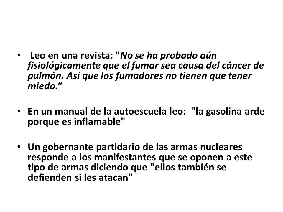Leo en una revista: No se ha probado aún fisiológicamente que el fumar sea causa del cáncer de pulmón. Así que los fumadores no tienen que tener miedo.