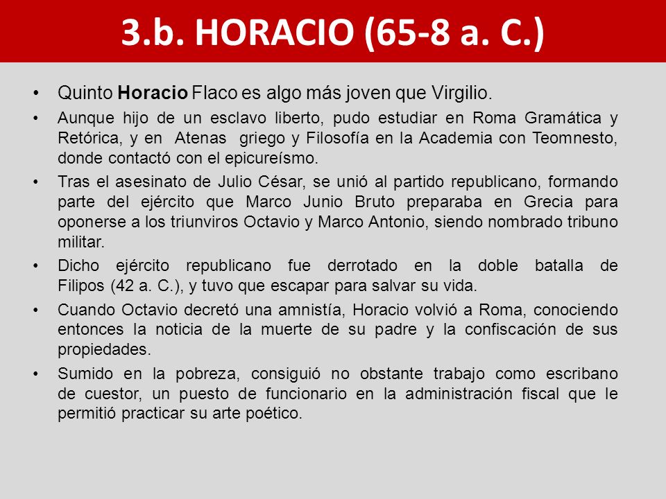 3.b. HORACIO (65-8 a. C.) Quinto Horacio Flaco es algo más joven que Virgilio.