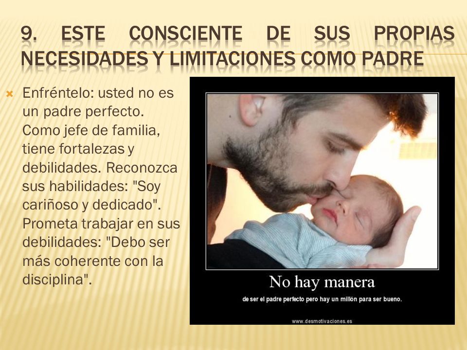 9. Este consciente de sus propias necesidades y limitaciones como padre
