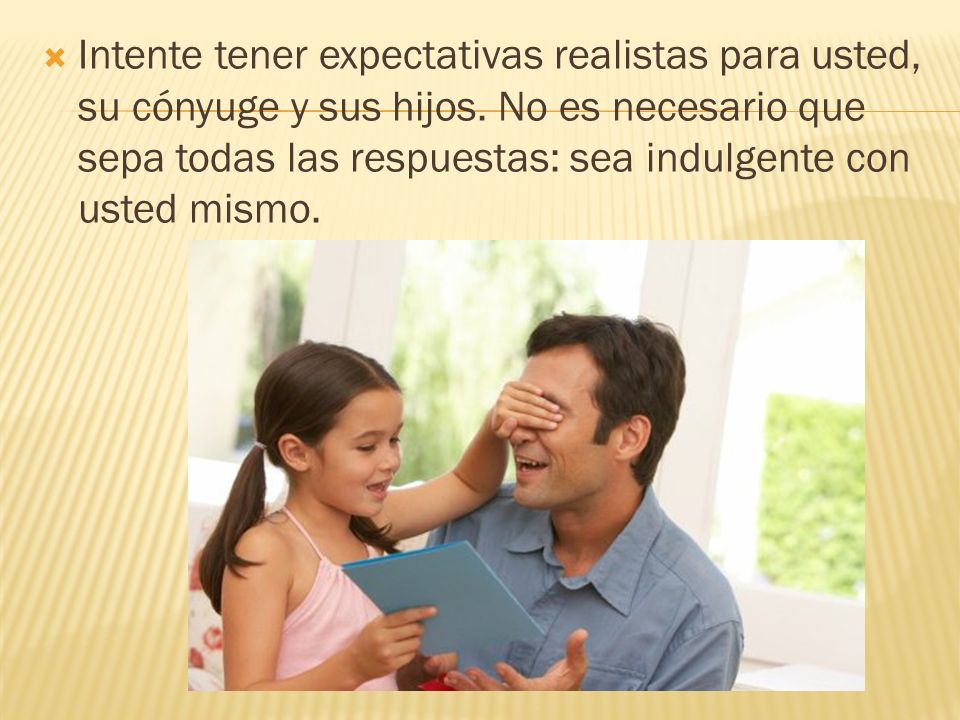 Intente tener expectativas realistas para usted, su cónyuge y sus hijos.