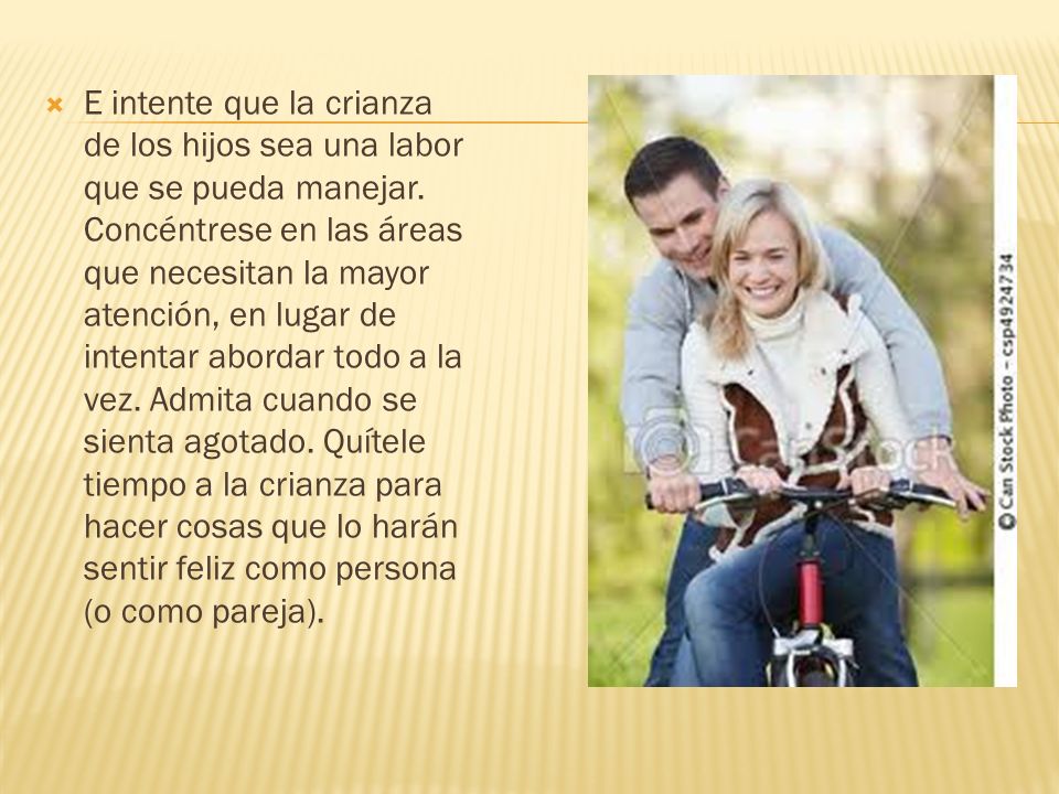 E intente que la crianza de los hijos sea una labor que se pueda manejar.